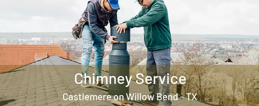 Chimney Service Castlemere on Willow Bend - TX