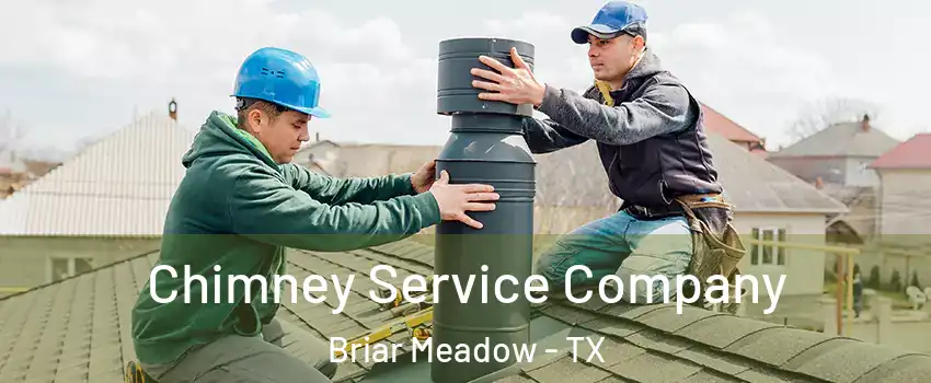 Chimney Service Company Briar Meadow - TX