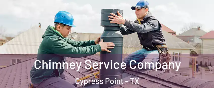 Chimney Service Company Cypress Point - TX