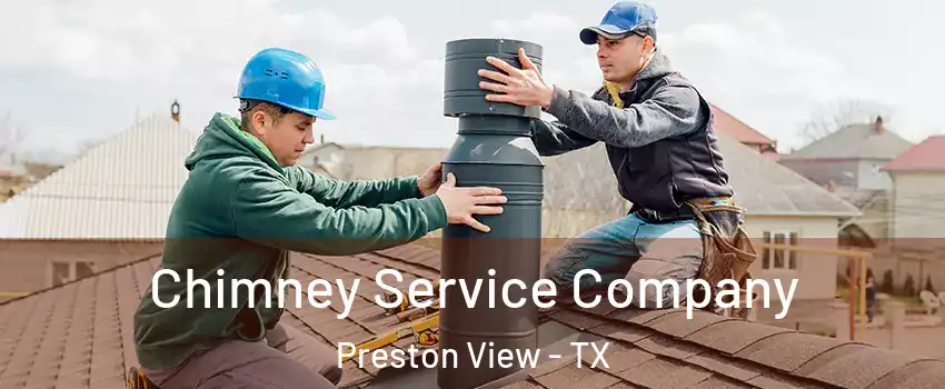 Chimney Service Company Preston View - TX