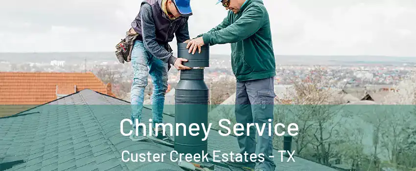 Chimney Service Custer Creek Estates - TX