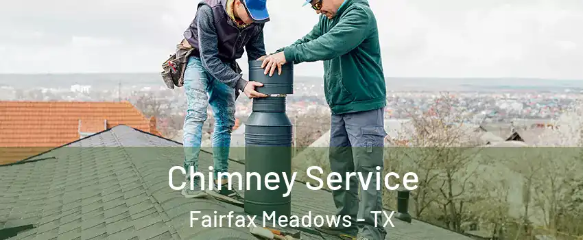 Chimney Service Fairfax Meadows - TX