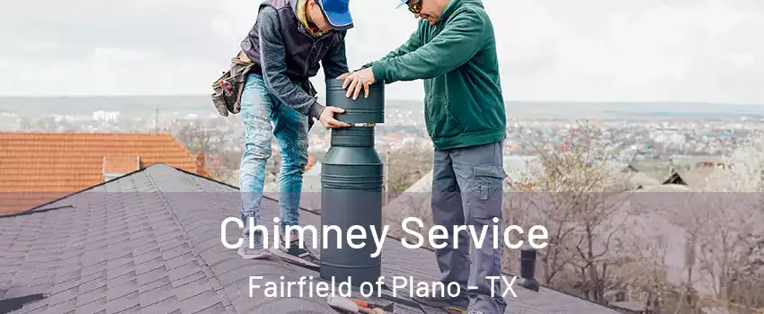 Chimney Service Fairfield of Plano - TX