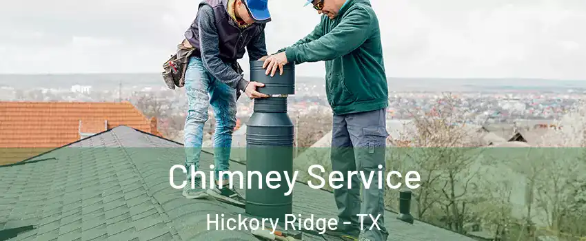 Chimney Service Hickory Ridge - TX