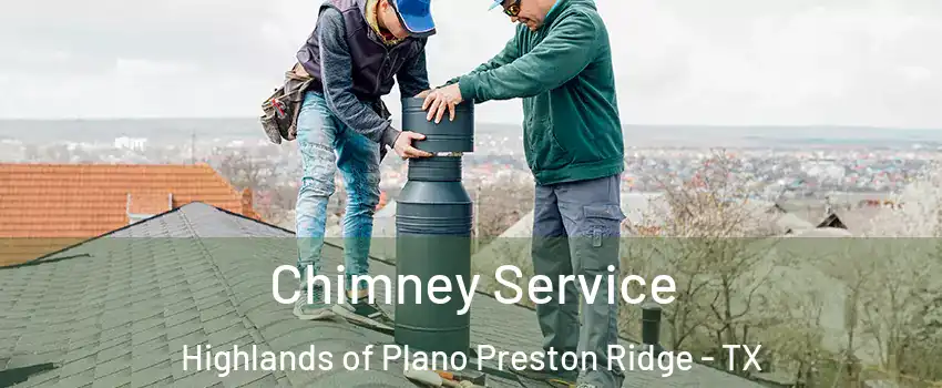 Chimney Service Highlands of Plano Preston Ridge - TX