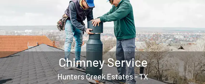 Chimney Service Hunters Creek Estates - TX