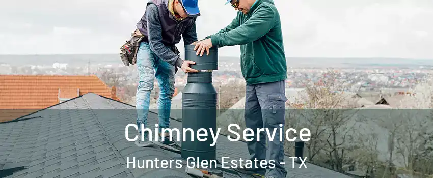 Chimney Service Hunters Glen Estates - TX