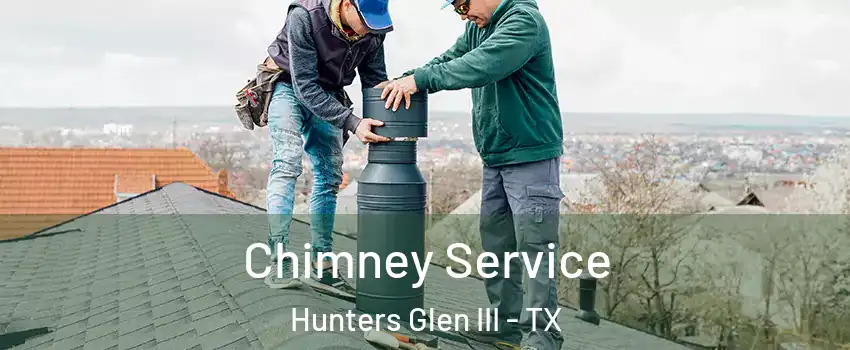 Chimney Service Hunters Glen III - TX
