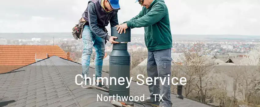 Chimney Service Northwood - TX