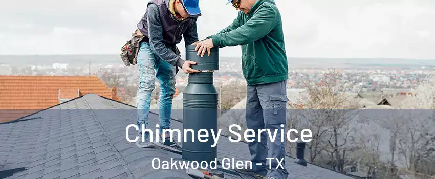 Chimney Service Oakwood Glen - TX