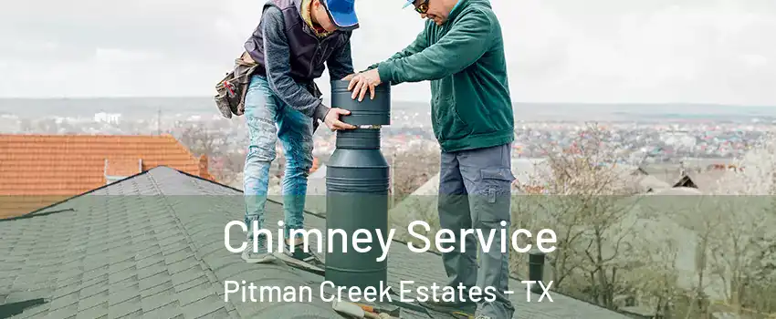 Chimney Service Pitman Creek Estates - TX