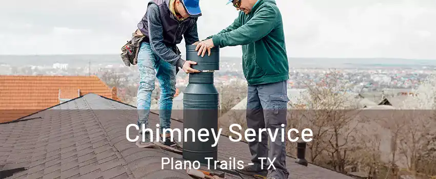 Chimney Service Plano Trails - TX