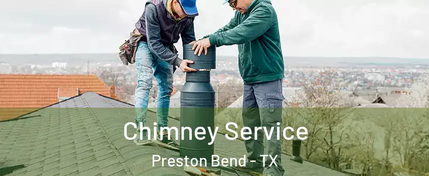 Chimney Service Preston Bend - TX