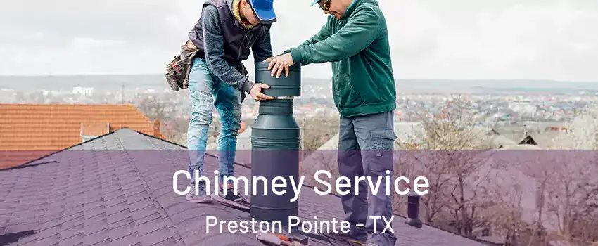 Chimney Service Preston Pointe - TX