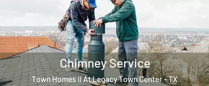Chimney Service Town Homes II At Legacy Town Center - TX