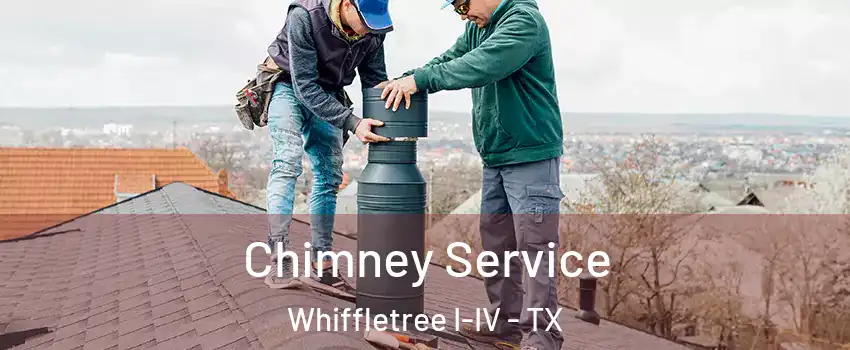 Chimney Service Whiffletree I-IV - TX