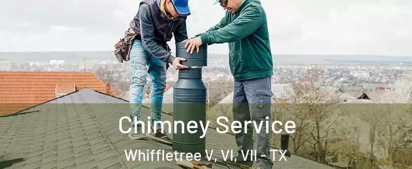 Chimney Service Whiffletree V, VI, VII - TX