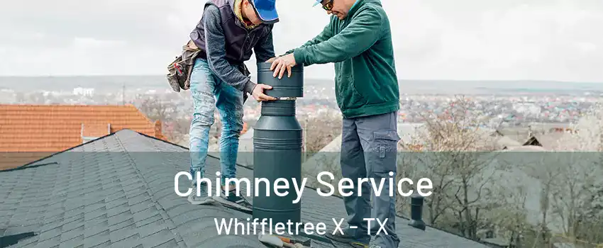 Chimney Service Whiffletree X - TX
