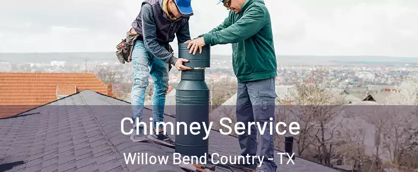 Chimney Service Willow Bend Country - TX