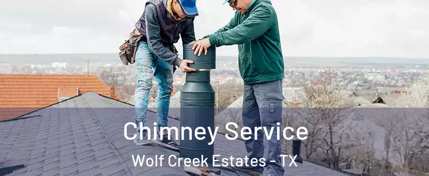 Chimney Service Wolf Creek Estates - TX