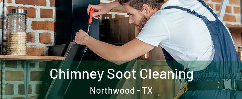 Chimney Soot Cleaning Northwood - TX