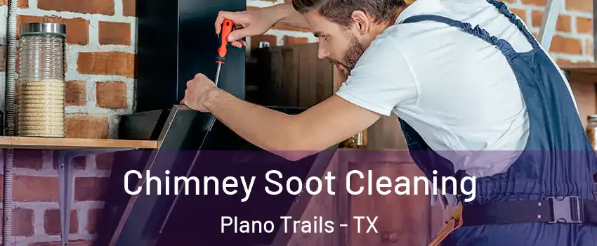 Chimney Soot Cleaning Plano Trails - TX
