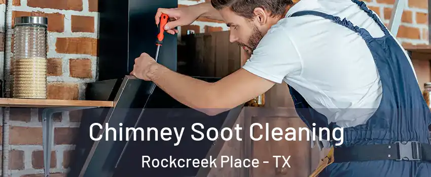 Chimney Soot Cleaning Rockcreek Place - TX