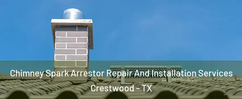 Chimney Spark Arrestor Repair And Installation Services Crestwood - TX