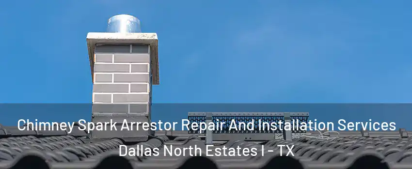 Chimney Spark Arrestor Repair And Installation Services Dallas North Estates I - TX