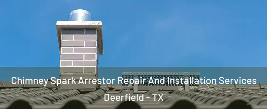 Chimney Spark Arrestor Repair And Installation Services Deerfield - TX