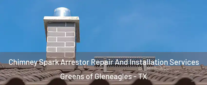 Chimney Spark Arrestor Repair And Installation Services Greens of Gleneagles - TX