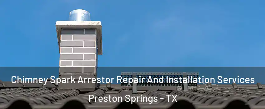 Chimney Spark Arrestor Repair And Installation Services Preston Springs - TX