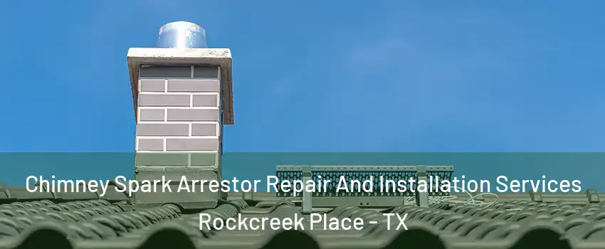 Chimney Spark Arrestor Repair And Installation Services Rockcreek Place - TX