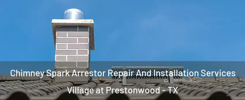 Chimney Spark Arrestor Repair And Installation Services Village at Prestonwood - TX
