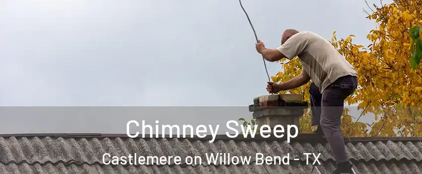 Chimney Sweep Castlemere on Willow Bend - TX