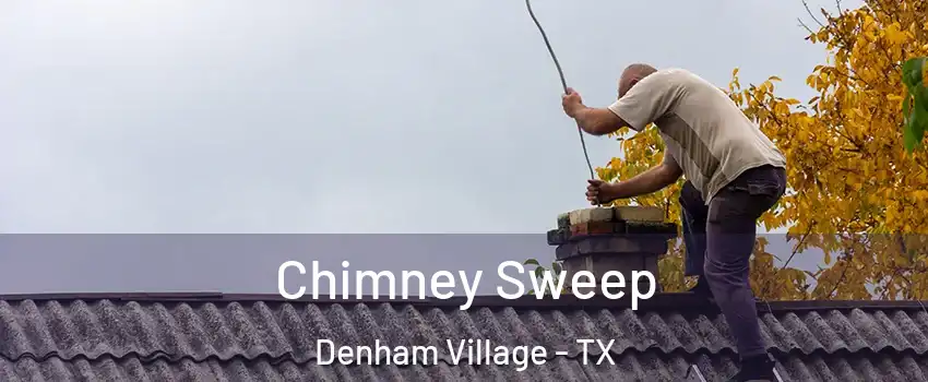 Chimney Sweep Denham Village - TX