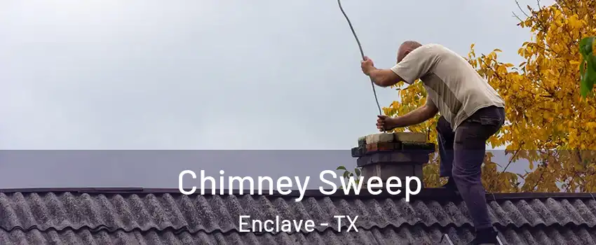 Chimney Sweep Enclave - TX
