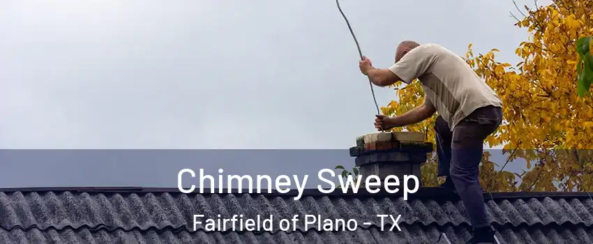 Chimney Sweep Fairfield of Plano - TX
