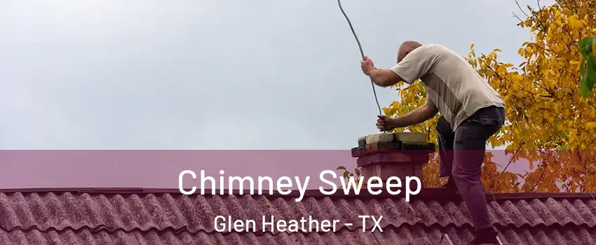 Chimney Sweep Glen Heather - TX