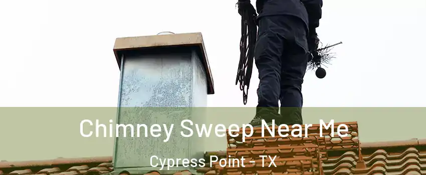 Chimney Sweep Near Me Cypress Point - TX