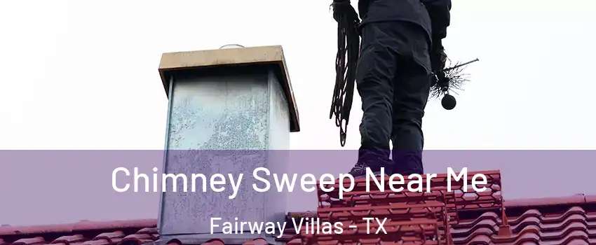 Chimney Sweep Near Me Fairway Villas - TX