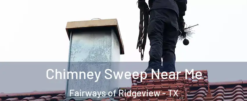 Chimney Sweep Near Me Fairways of Ridgeview - TX