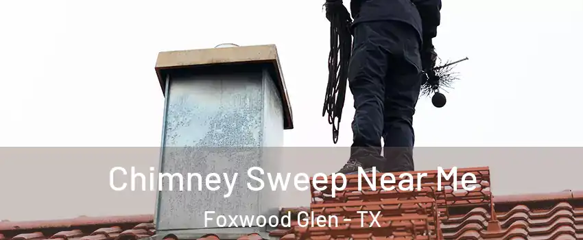 Chimney Sweep Near Me Foxwood Glen - TX