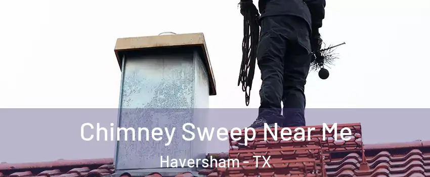 Chimney Sweep Near Me Haversham - TX