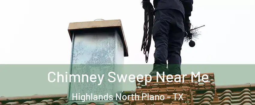 Chimney Sweep Near Me Highlands North Plano - TX