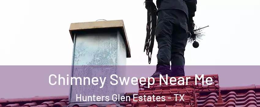 Chimney Sweep Near Me Hunters Glen Estates - TX