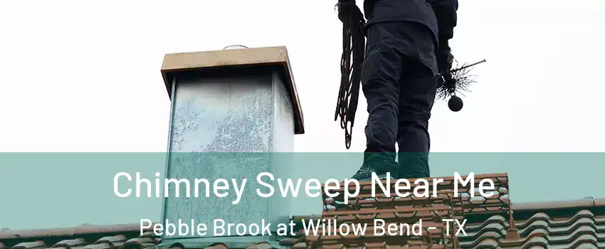 Chimney Sweep Near Me Pebble Brook at Willow Bend - TX