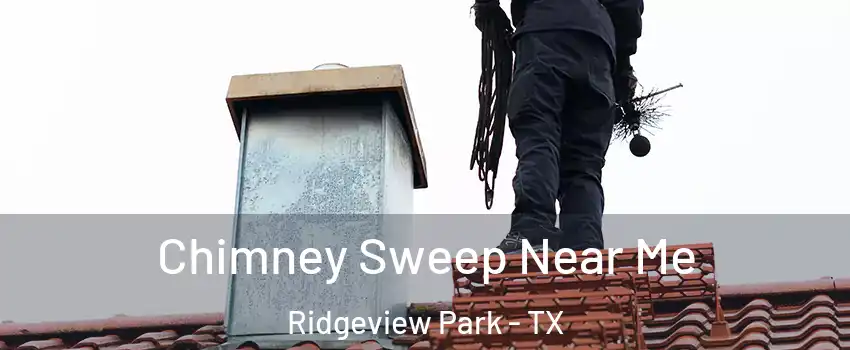 Chimney Sweep Near Me Ridgeview Park - TX