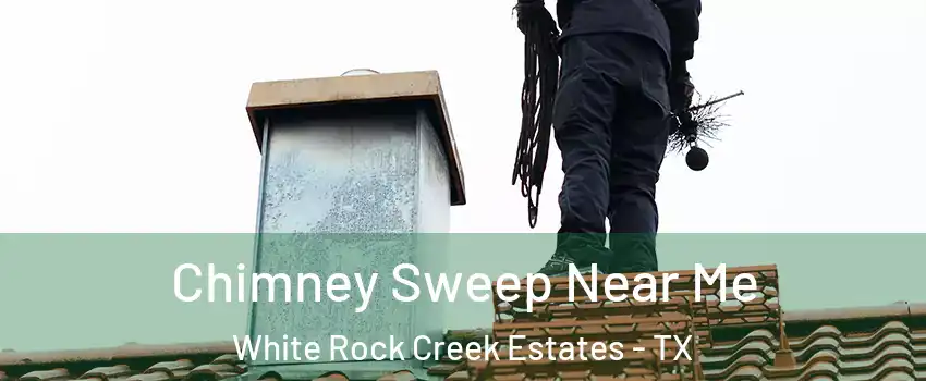 Chimney Sweep Near Me White Rock Creek Estates - TX