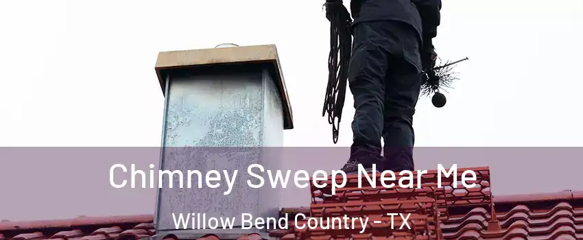 Chimney Sweep Near Me Willow Bend Country - TX
